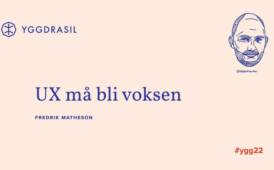 Foredrag Ygg22 | UX må bli voksen, Fredrik Matheson